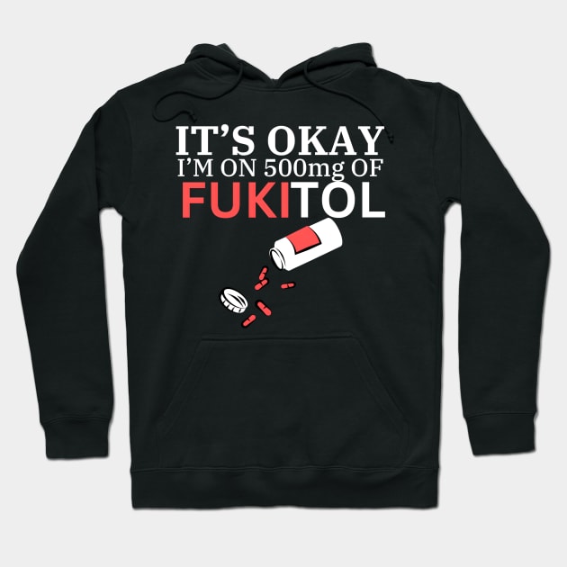 its ok i'm on fukitol Hoodie by FnF.Soldier 